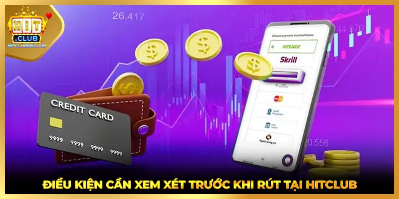 Điều kiện cần xem xét trước khi rút tại HITCLUB