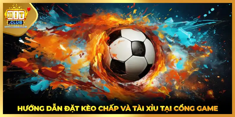 Hướng dẫn đặt kèo chấp và tài xỉu tại cổng game