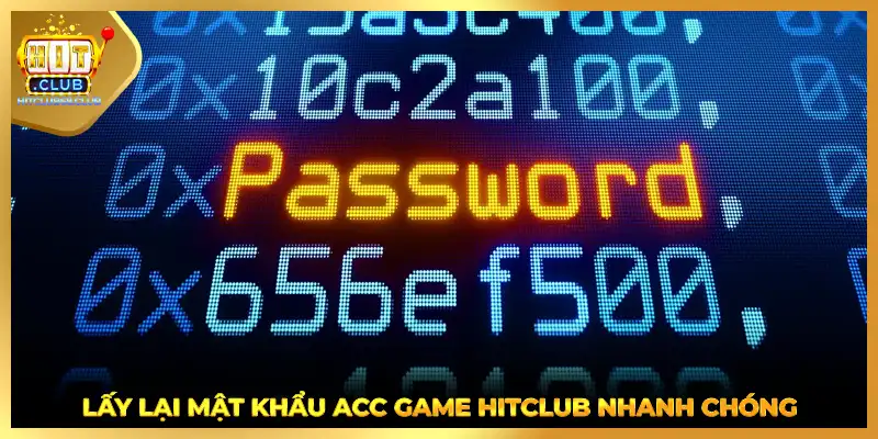 Lấy lại mật khẩu acc game HITCLUB nhanh chóng