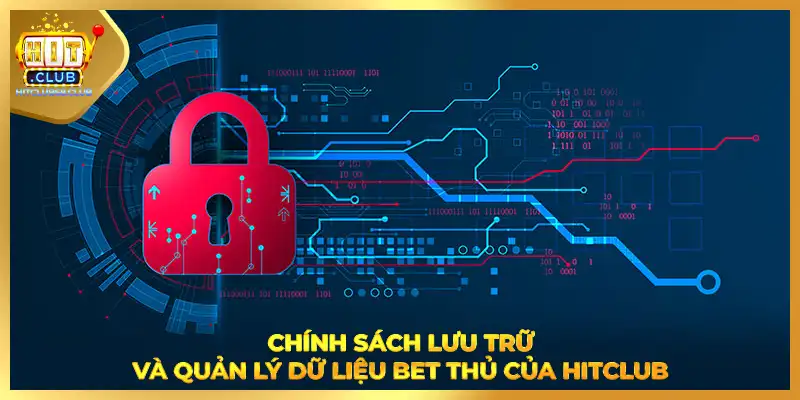 Chính sách lưu trữ và quản lý dữ liệu bet thủ của HITCLUB