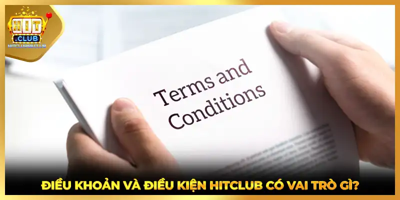 Điều khoản điều kiện HITCLUB có vai trò gì?