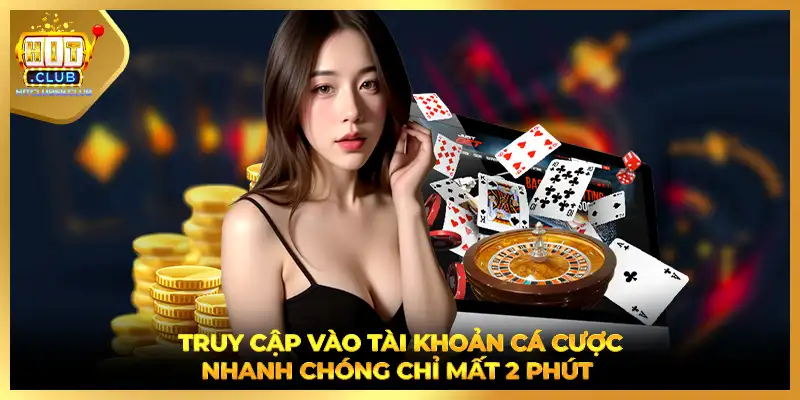 Truy cập vào tài khoản cá cược nhanh chóng chỉ mất 2 phút 